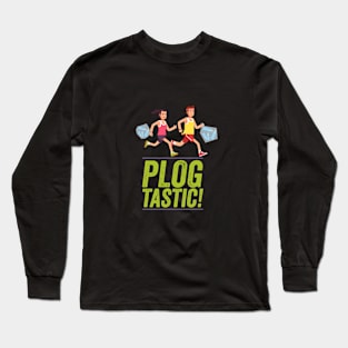 PLOGGING - PLOGTASTIC! 'PICK AND JOG' POLLUTION-BUSTING ECO-FRIENDLY PASTIME FROM SCANDINAVIA Long Sleeve T-Shirt